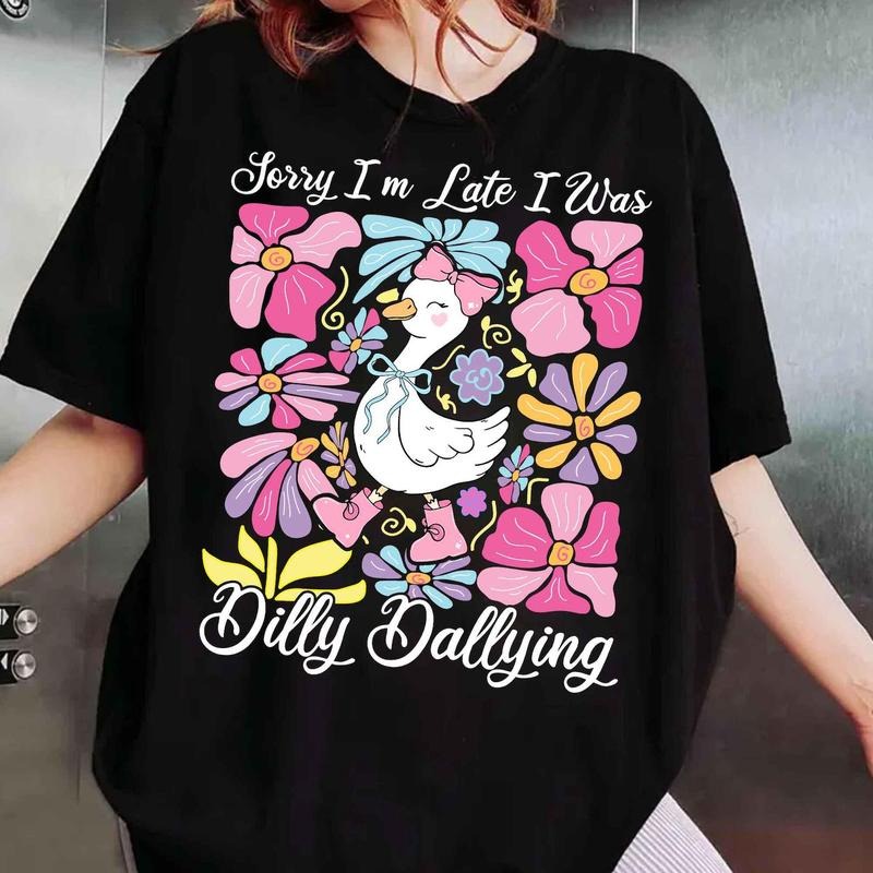 Sorry I'M Late I Was Dilly Dallying Goose Shirt Floral Goose Shirt Sarcastic Retro Shirt Funny Mama Shirt Boho Floral Preppy Girly Shirt T-Shirts, Hoodie, Sweatshirt - T-Shirt, Sweatshirt, Hoodie