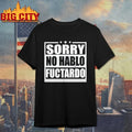 Sorry No Hablo Fuctardo shirt Unisex T-shirt, Sweatshirt, Hoodie, Long Sleeve Tee - T-Shirt, Sweatshirt, Hoodie