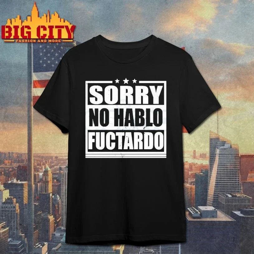 Sorry No Hablo Fuctardo shirt Unisex T-shirt, Sweatshirt, Hoodie, Long Sleeve Tee - T-Shirt, Sweatshirt, Hoodie