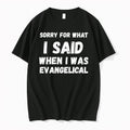 Sorry For What I Said When I Was Evangelical Tshirts Sweater Hoodie Jpg Unisex T-shirt, Sweatshirt, Hoodie, Long Sleeve Tee - T-Shirt, Sweatshirt, Hoodie