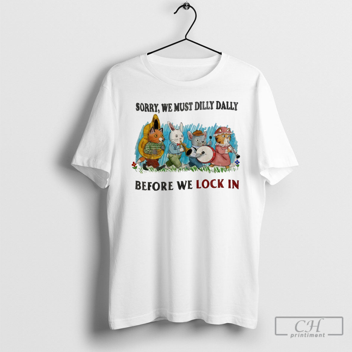 Sorry We Must Dilly Dally Before We Lock In Unisex T-shirt, Sweatshirt, Hoodie, Long Sleeve Tee - T-Shirt, Sweatshirt, Hoodie