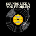 Sounds Like A You Problem Funny Unisex T-shirt, Sweatshirt, Hoodie, Long Sleeve Tee - T-Shirt, Sweatshirt, Hoodie