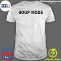 Soup Mode Shirt Unisex T-shirt, Sweatshirt, Hoodie, Long Sleeve Tee - T-Shirt, Sweatshirt, Hoodie