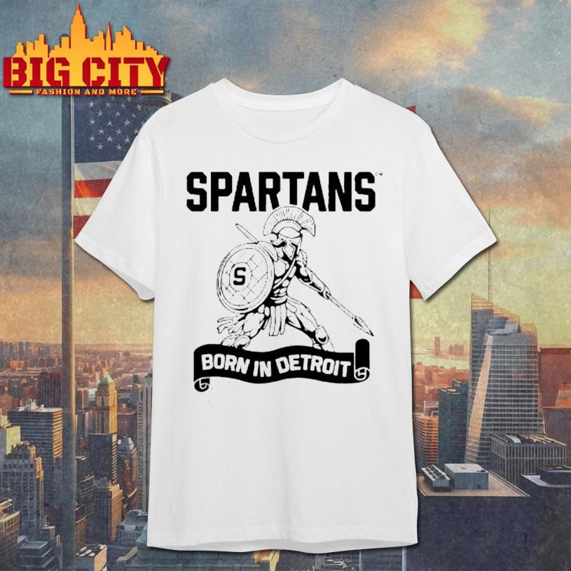 Spartans Born In Detroit Shirt Unisex T-shirt, Sweatshirt, Hoodie, Long Sleeve Tee - T-Shirt, Sweatshirt, Hoodie