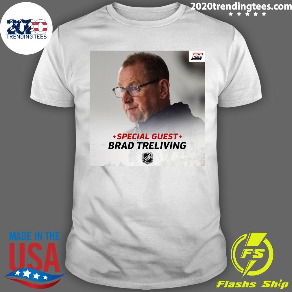 Special Guest Brad Treliving Shirt Unisex T-shirt, Sweatshirt, Hoodie, Long Sleeve Tee - T-Shirt, Sweatshirt, Hoodie