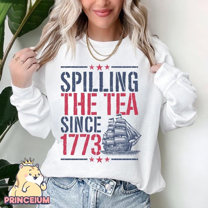 Spilling Tea Since 1773 American Freedom Shirt 4th July Fourth July 4th July Shirt Shirt Funny History Teacher T-Shirts, Hoodie, Sweatshirt - T-Shirt, Sweatshirt, Hoodie