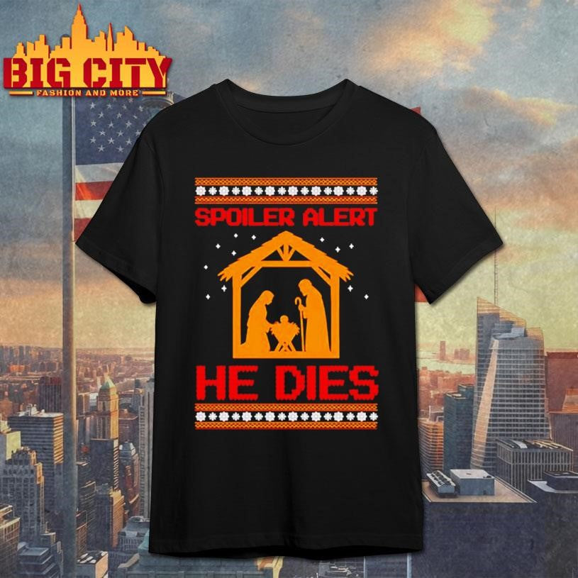 Spoiler Alert HE Dies graphic shirt Unisex T-shirt, Sweatshirt, Hoodie, Long Sleeve Tee - T-Shirt, Sweatshirt, Hoodie