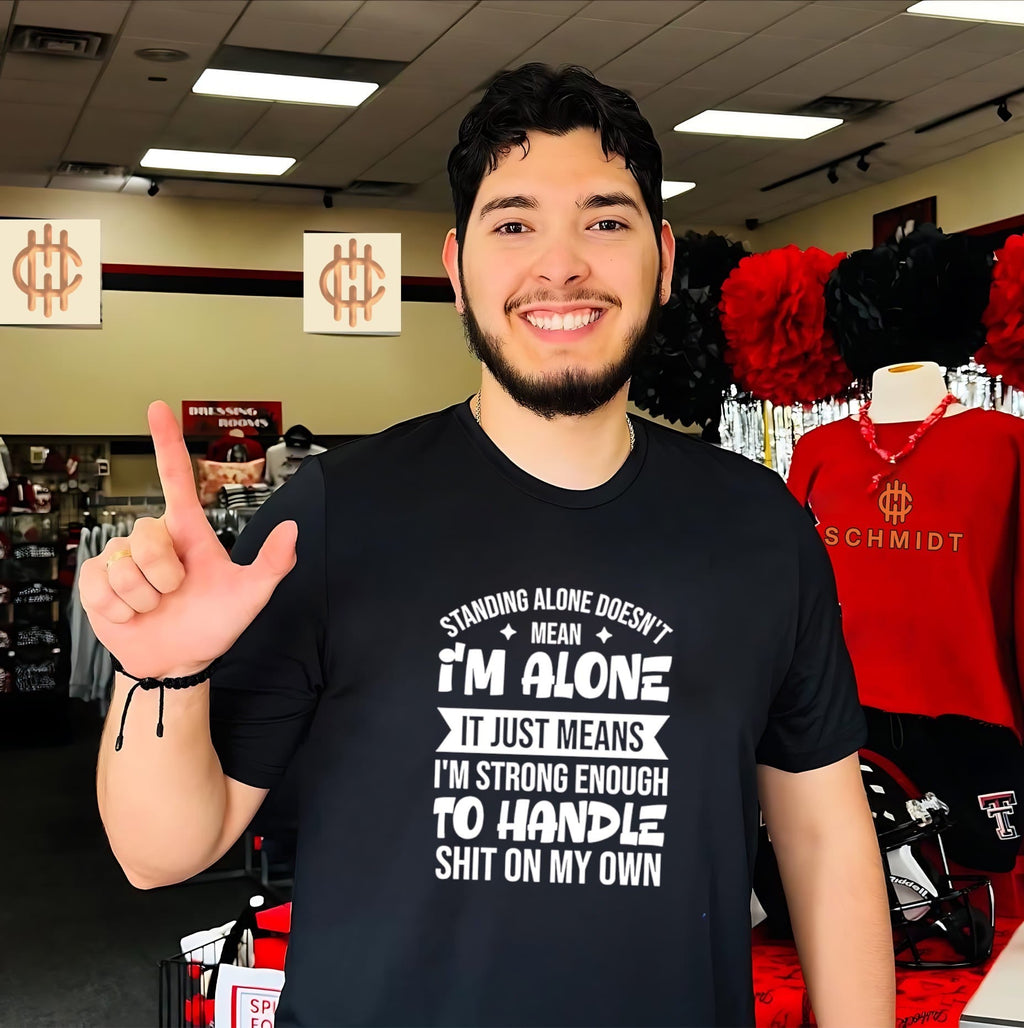 Standing alone doesnt mean Im alone it just means Im strong enough shirt Unisex T-shirt, Sweatshirt, Hoodie, Long Sleeve Tee - T-Shirt, Sweatshirt, Hoodie
