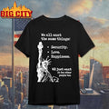 Statue Of Liberty We All Want The Same Things Security Love Happiness Shirt Unisex T-shirt, Sweatshirt, Hoodie, Long Sleeve Tee - T-Shirt, Sweatshirt, Hoodie