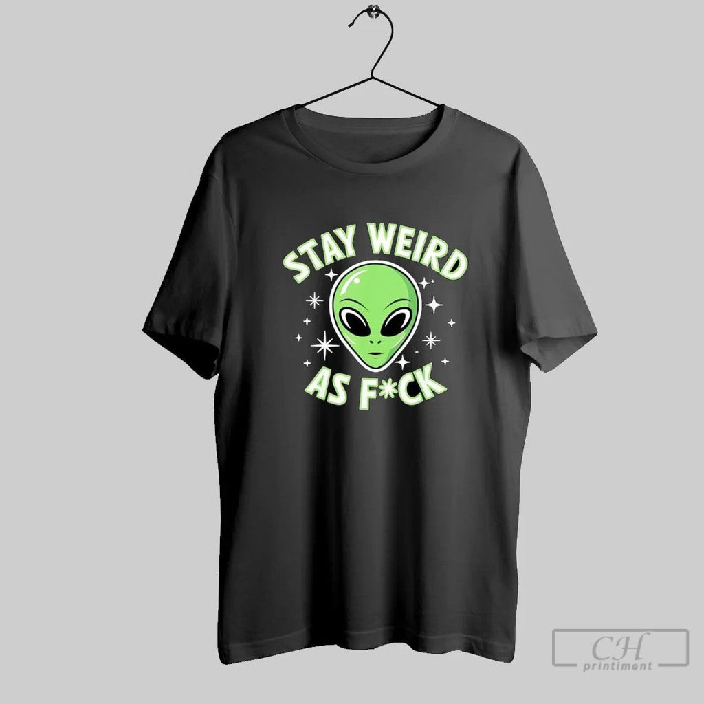 Stay Weird As Fuck Funny Alien Head Retro T Shirt Unisex T-shirt, Sweatshirt, Hoodie, Long Sleeve Tee - T-Shirt, Sweatshirt, Hoodie
