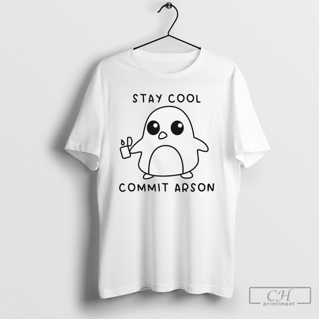 Stay Cool Commit Arson Unisex T-shirt, Sweatshirt, Hoodie, Long Sleeve Tee - T-Shirt, Sweatshirt, Hoodie