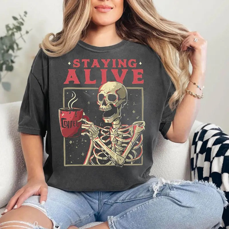 Staying Alive Coffee Lovers Shirt Funny Skeleton Sarcastic Skull Shirt Skeleton Lovers Coffee Addict Funny Coffee T-Shirts, Hoodie, Sweatshirt - T-Shirt, Sweatshirt, Hoodie