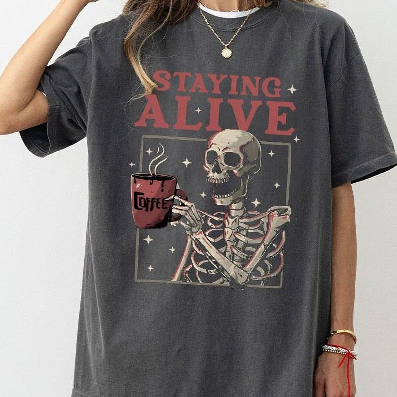 Staying Alive Shirt Coffee Shirt Funny Skeleton Coffee Lovers Skull Vintage Coffee Lover Shirt Coffee Lovers Skeleton Sarcastic Staying Alive Top Breathable Casual T-Shirts, Hoodie, Sweatshirt - T-Shirt, Sweatshirt, Hoodie