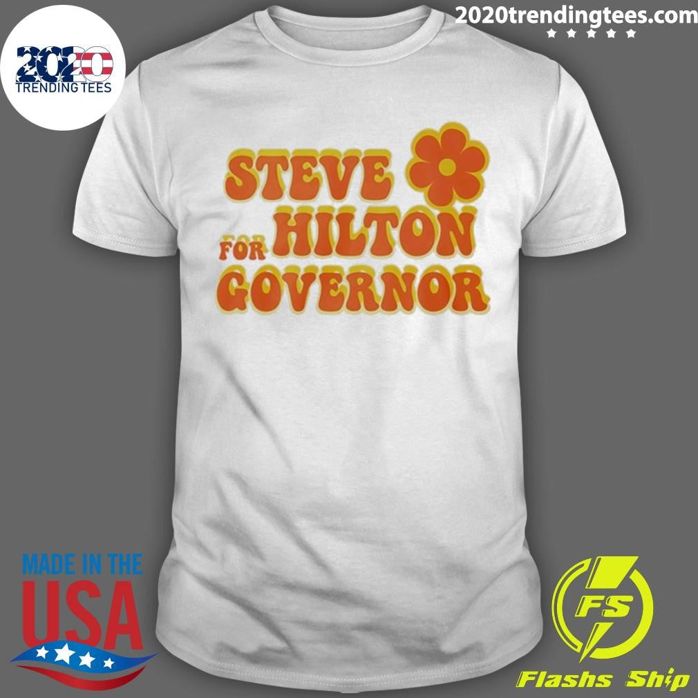 Steve Hilton For Governor Shirt Unisex T-shirt, Sweatshirt, Hoodie, Long Sleeve Tee - T-Shirt, Sweatshirt, Hoodie