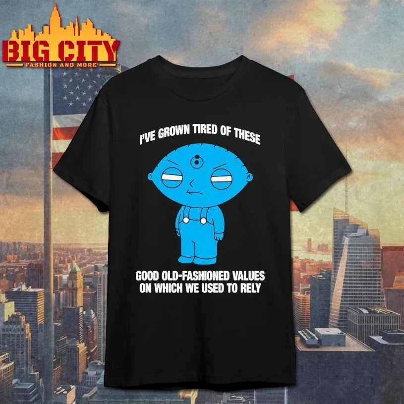 Stewie Griffin I’ve Grown Tired Of These Good Old-Fashioned Values On Which We Used To Rely shirt - T-Shirt, Sweatshirt, Hoodie