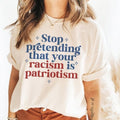 Stop Pretending Your Racism Is Patriotism Anti Racist Subversive Leftist Social Democrat Womenswear Streetwear T-Shirts, Hoodie, Sweatshirt - T-Shirt, Sweatshirt, Hoodie