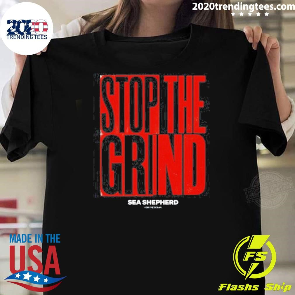 Stop the Grind Sea Shepherd For The Ocean Tee Shirt Unisex T-shirt, Sweatshirt, Hoodie, Long Sleeve Tee - T-Shirt, Sweatshirt, Hoodie