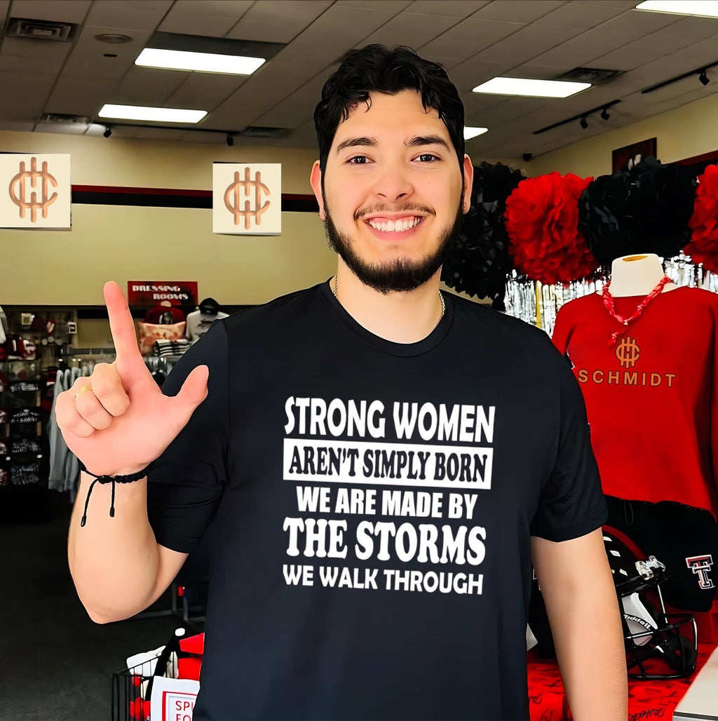 Strong women arent simply born we are made by the storms we walk through shirt Unisex T-shirt, Sweatshirt, Hoodie, Long Sleeve Tee - T-Shirt, Sweatshirt, Hoodie