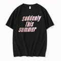 Suddenly This Summer Tshirts Sweater Hoodie Jpg Unisex T-shirt, Sweatshirt, Hoodie, Long Sleeve Tee - T-Shirt, Sweatshirt, Hoodie