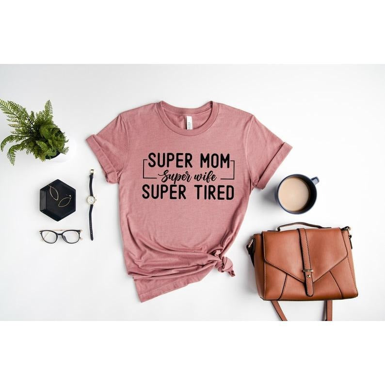 Super Mom Shirt Super Wife Super Tired Mom Be New Mother T-Shirts, Hoodie, Sweatshirt - T-Shirt, Sweatshirt, Hoodie