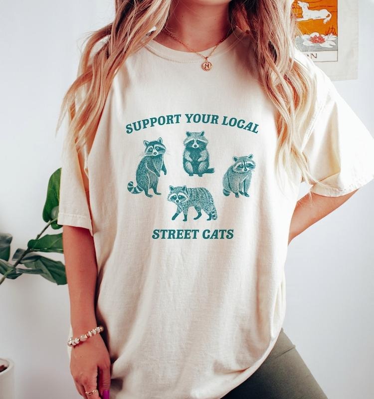 Support Your Local Street Cats Raccoon Weird Meme ; Cotton Womenswear T-Shirts, Hoodie, Sweatshirt - T-Shirt, Sweatshirt, Hoodie
