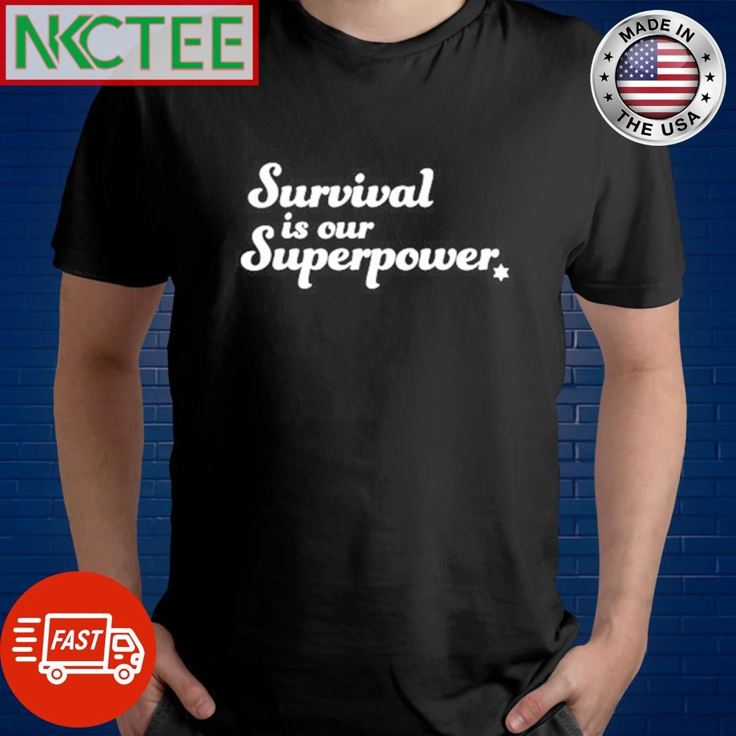 Survival is our superpower star shirt Unisex T-shirt, Sweatshirt, Hoodie, Long Sleeve Tee - T-Shirt, Sweatshirt, Hoodie
