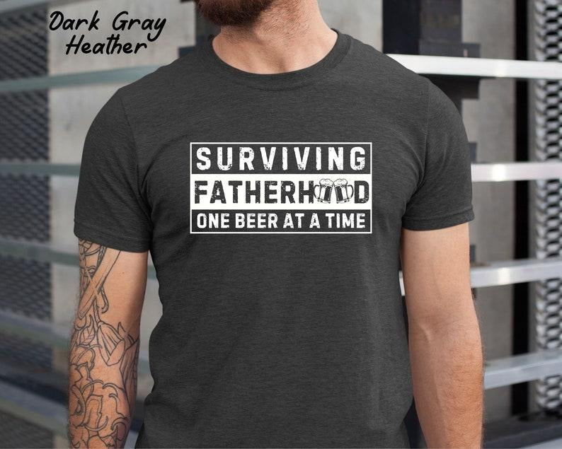 Surviving Fatherhood One Beer Time Dad Shirt Funny Dad Shirt New Dad Husband Dad Life Shirt 02 T-Shirts, Hoodie, Sweatshirt - T-Shirt, Sweatshirt, Hoodie