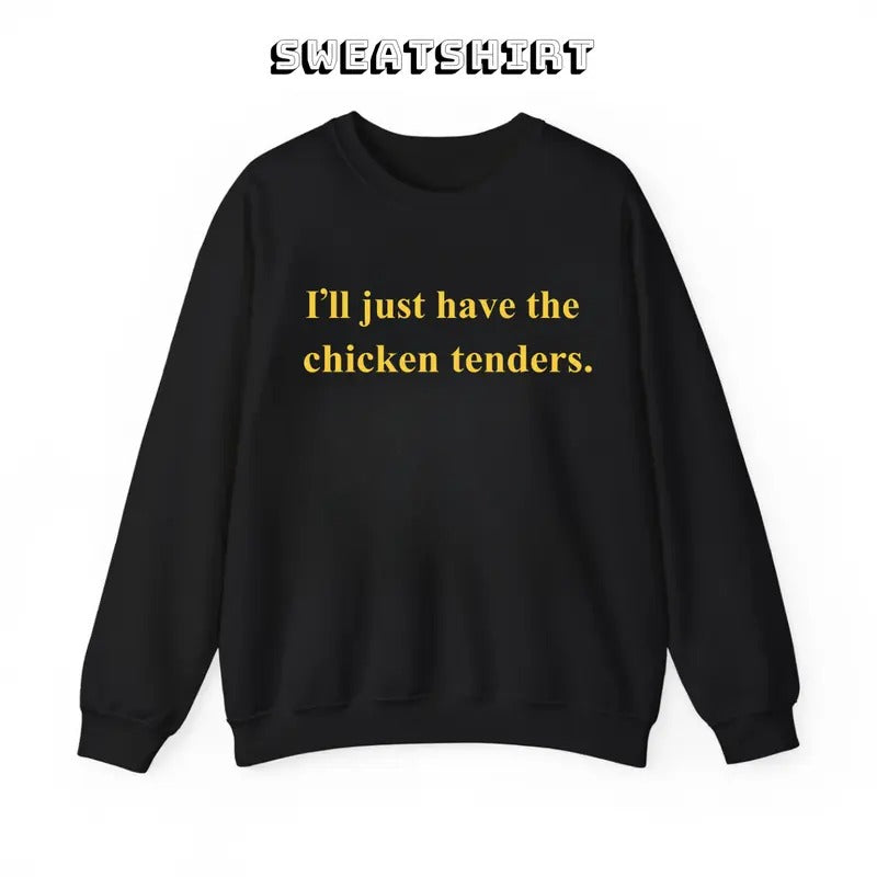 I'Ll Just Have Chicken Tenders 100% Cotton T-Shirts, Hoodie, Sweatshirt - T-Shirt, Sweatshirt, Hoodie