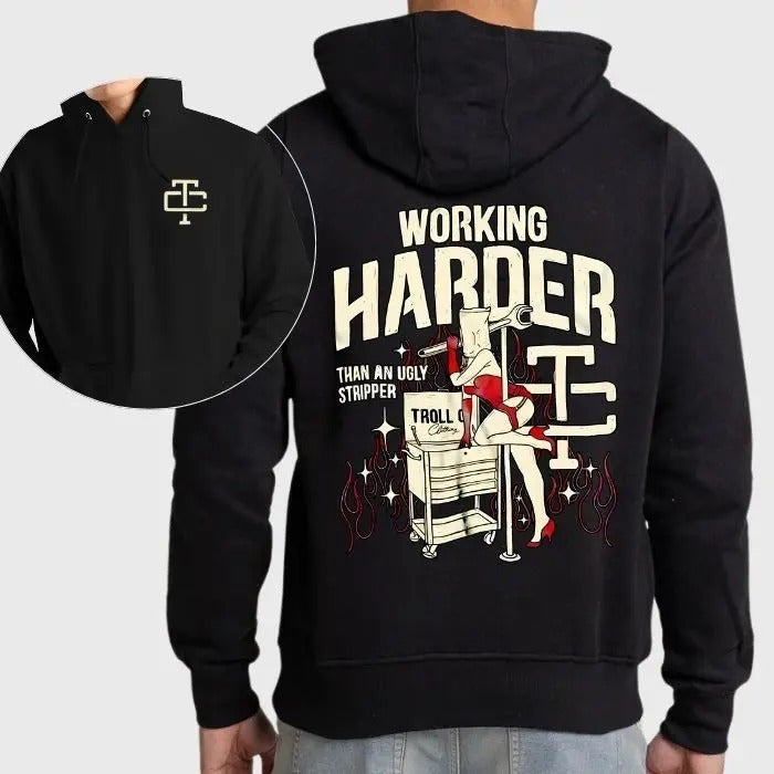 Troll Co Working Harder Than Ugly Stripper 2 Sided 100% Cotton T-Shirts, Hoodie, Sweatshirt - T-Shirt, Sweatshirt, Hoodie