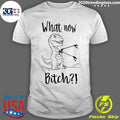 T-rex What Now Bitch Shirt Unisex T-shirt, Sweatshirt, Hoodie, Long Sleeve Tee - T-Shirt, Sweatshirt, Hoodie