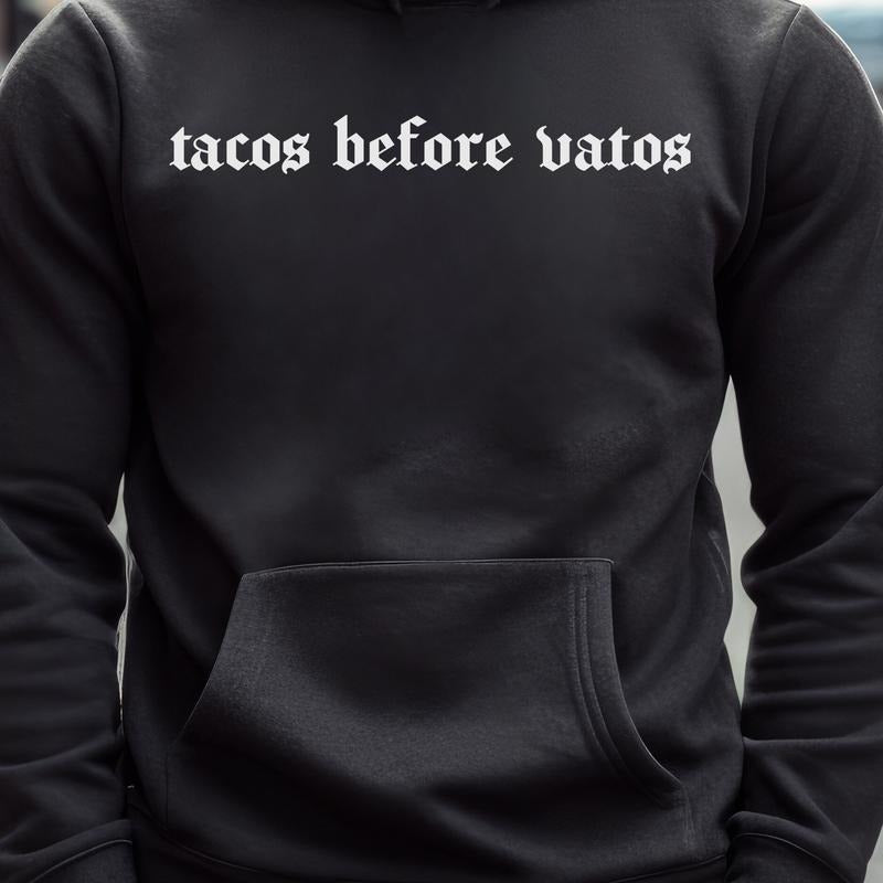 Tacos Before Vatos PRINTED FONT Fleece T-Shirts, Hoodie, Sweatshirt - T-Shirt, Sweatshirt, Hoodie