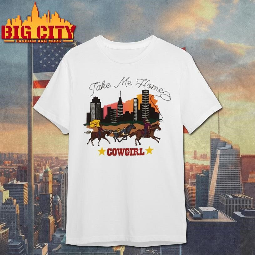 Take Me Home Cowgirl Shirt Unisex T-shirt, Sweatshirt, Hoodie, Long Sleeve Tee - T-Shirt, Sweatshirt, Hoodie
