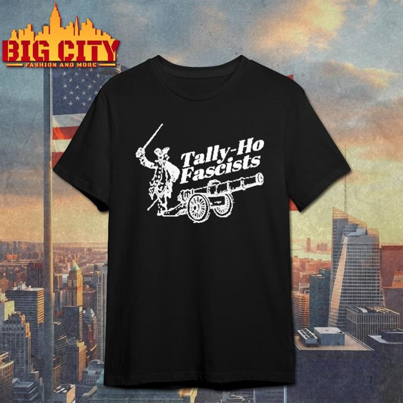 Tally Ho Fascists Anti Capitalist Anti Fascism Shirt Unisex T-shirt, Sweatshirt, Hoodie, Long Sleeve Tee - T-Shirt, Sweatshirt, Hoodie