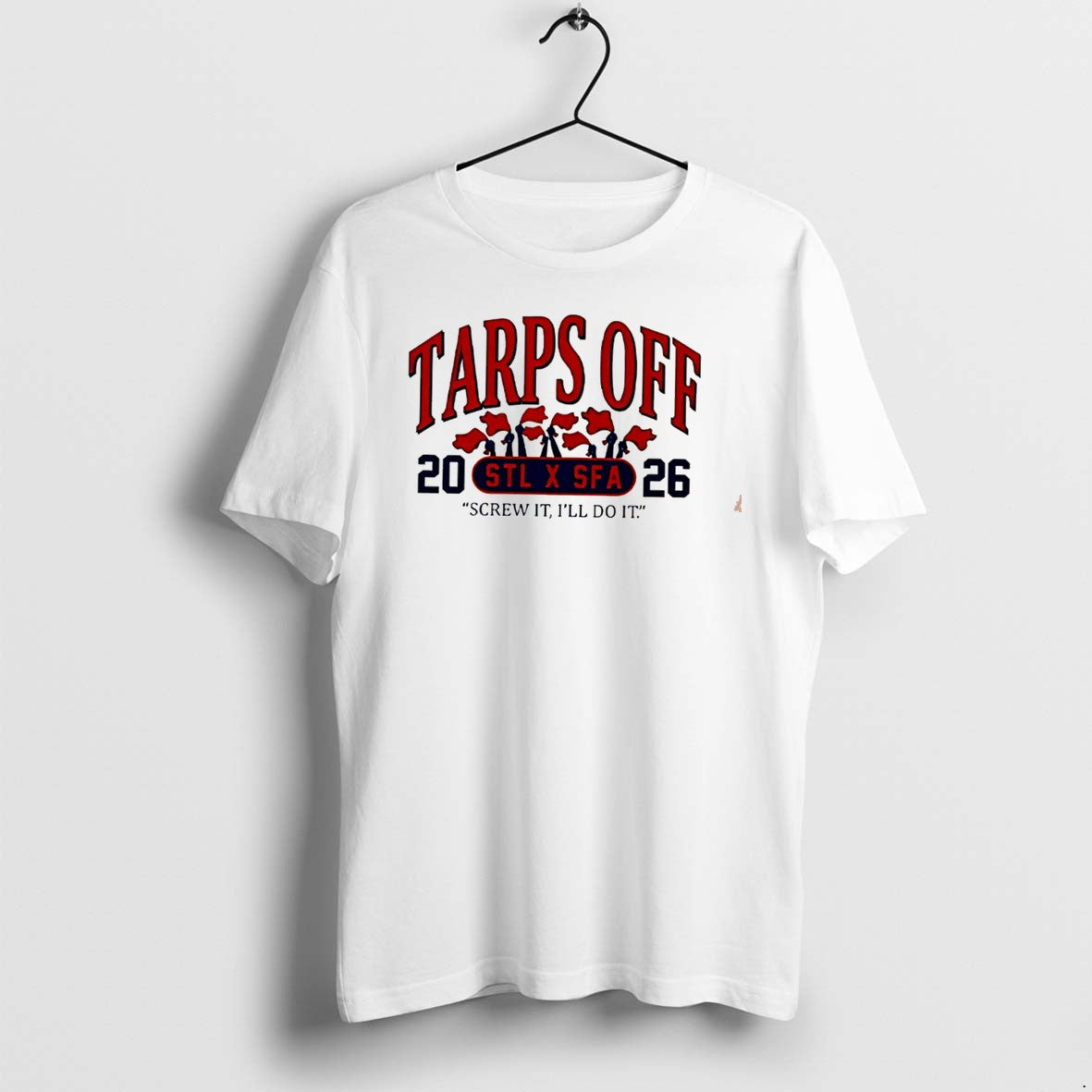 Tarps Off Stl X Sfa 2026 Screw It Ill Do It Tee Tshirts Sweater Unisex T-shirt, Sweatshirt, Hoodie, Long Sleeve Tee - T-Shirt, Sweatshirt, Hoodie