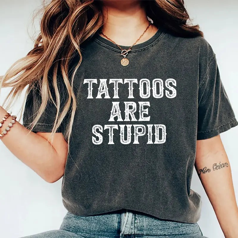 Tattoos Are Stupid Shirt Tattoos Are Trashy Printed Sarcastic Joke Tattoos Unhinged Shirt Tattoos Artist Tattoos Lover Sarcastic Shirt Comfy Fabric Womenswear Cotton Fabric Relaxed Fit Chic Cooks Upper T-Shirts, Hoodie, Sweatshirt - T-Shirt, Sweatshirt, Hoodie