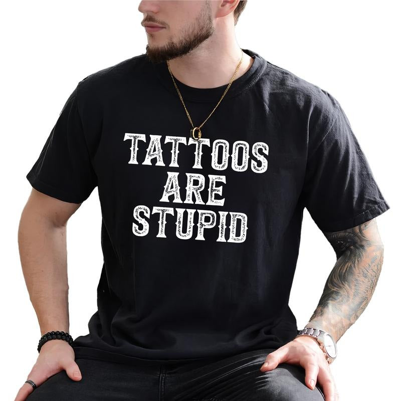 Tattoos Are Stupid Shirt Tattoos Are Trashy Printed Tattoo Addict Shirt Funny Tatted Sarcastic Joke Tattoos Tattoos Lover Comfy Fabric Top Menswear Comfy Fabric Relaxed T-Shirts, Hoodie, Sweatshirt - T-Shirt, Sweatshirt, Hoodie