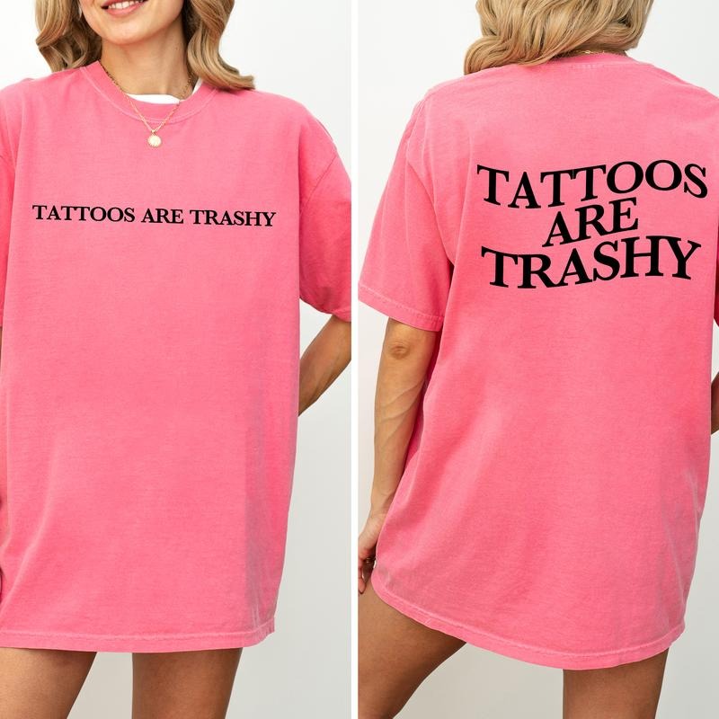 Tattoos Are Trashy Comfort Colors Shirt Trashy Tattoos Double Sided Tattooed Mom Unhinged Shirt Funny Funny Tatted Moms Club Comfy Fabric Womenswear Cotton Fabric Relaxed Fit Chic Top T-Shirts, Hoodie, Sweatshirt - T-Shirt, Sweatshirt, Hoodie