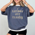 Tattoos Are Trashy Shirt Tattoos Are Stupid Printed Tattoo Addict Shirt Love Tattoos Sarcastic Anti Tattoo Tattoos Lover Comfy Fabric Top Streetwear Soft Cotton Fabric Relaxed Fit Chic T-Shirts, Hoodie, Sweatshirt - T-Shirt, Sweatshirt, Hoodie