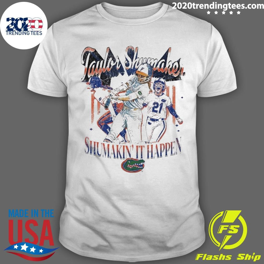 Taylor Shumaker Shumakin It Happen Florida Gators Shirt Unisex T-shirt, Sweatshirt, Hoodie, Long Sleeve Tee - T-Shirt, Sweatshirt, Hoodie