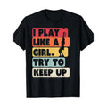 Tennis Shirt. Retro I Play Like Girl Try Keep Up 100% Cotton Made USA T-Shirts, Hoodie, Sweatshirt - T-Shirt, Sweatshirt, Hoodie