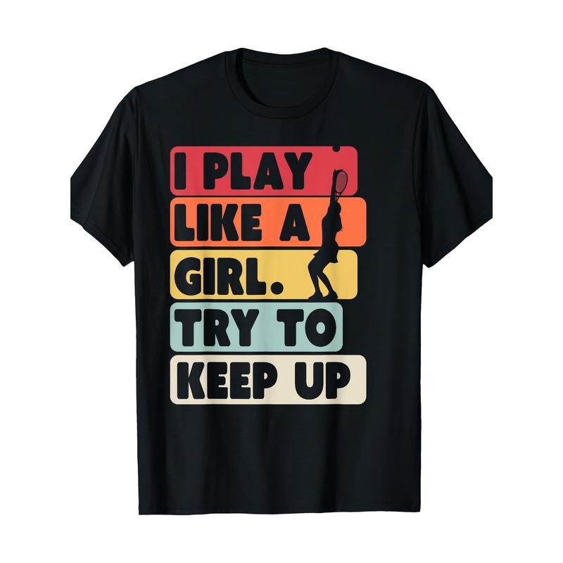 Tennis Shirt. Retro I Play Like Girl Try Keep Up 100% Cotton Made USA T-Shirts, Hoodie, Sweatshirt - T-Shirt, Sweatshirt, Hoodie