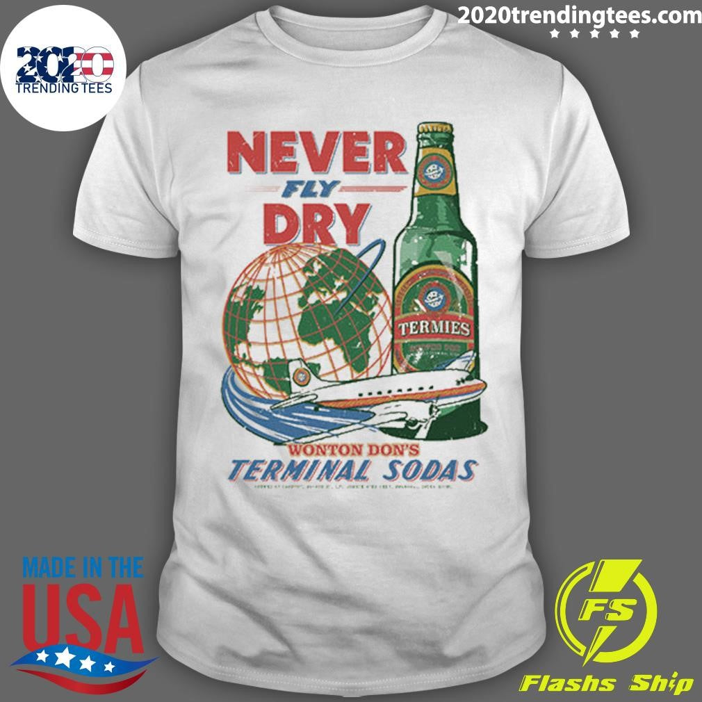 Termies Never Fly Dry Wonton Dons Terminal Sodas Pocket Tee Shirt Unisex T-shirt, Sweatshirt, Hoodie, Long Sleeve Tee - T-Shirt, Sweatshirt, Hoodie