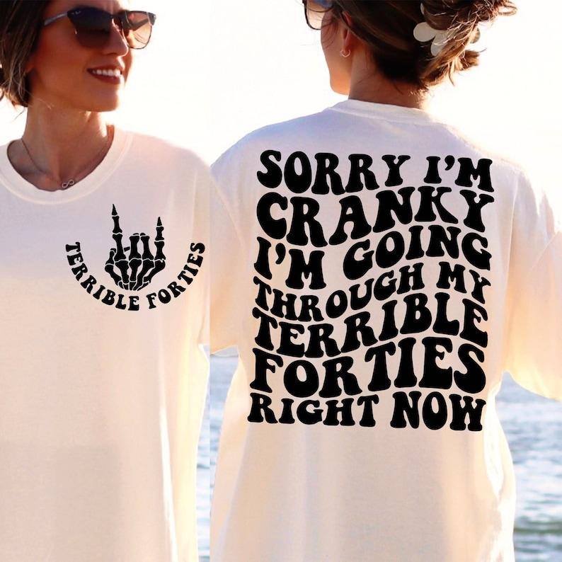 Terrible Forties 40th Funny Sorry I'M Cranky I'M Going Through My Terrible Forties Right Now T-Shirts, Hoodie, Sweatshirt - T-Shirt, Sweatshirt, Hoodie