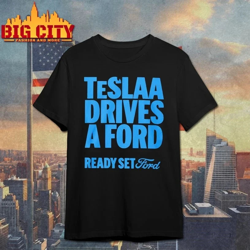 Teslaa Drives A Ford Ready Set Ford shirt Unisex T-shirt, Sweatshirt, Hoodie, Long Sleeve Tee - T-Shirt, Sweatshirt, Hoodie