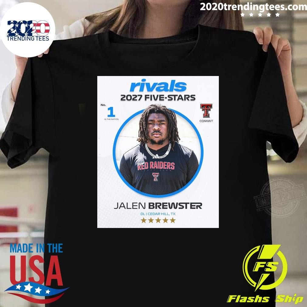 Texas Tech DL commit Jalen Brewster ranks No. 1 and five-stars in the updated 2027 Shirt Unisex T-shirt, Sweatshirt, Hoodie, Long Sleeve Tee - T-Shirt, Sweatshirt, Hoodie
