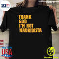 Thanks God Im Not Madridista Shirt Unisex T-shirt, Sweatshirt, Hoodie, Long Sleeve Tee - T-Shirt, Sweatshirt, Hoodie