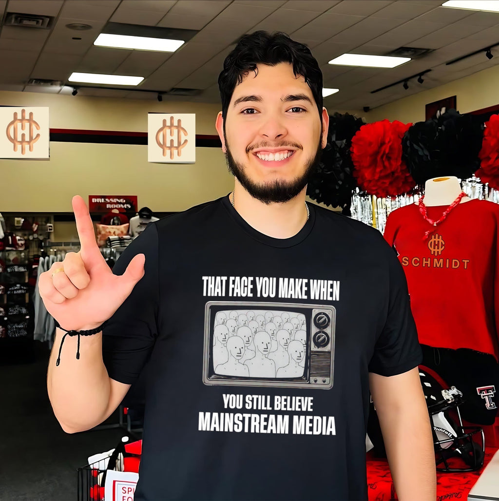That Face You Make When You Still Believe Mainstream Media Shirt Unisex T-shirt, Sweatshirt, Hoodie, Long Sleeve Tee - T-Shirt, Sweatshirt, Hoodie
