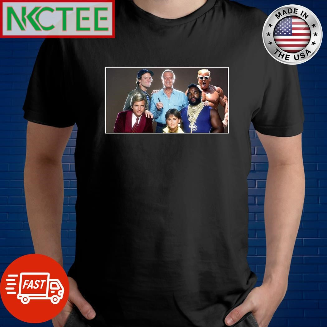 The A-Team in the 1980s Donald Trump shirt Unisex T-shirt, Sweatshirt, Hoodie, Long Sleeve Tee - T-Shirt, Sweatshirt, Hoodie