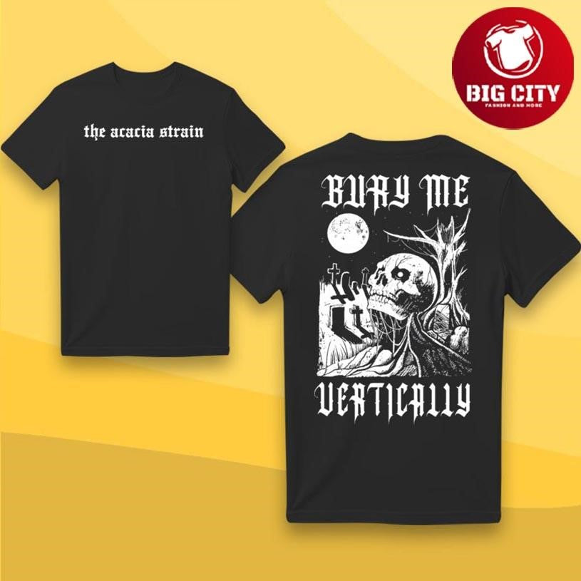 The Acacia Strain Bury Me Vertically Two Sided Shirt Unisex T-shirt, Sweatshirt, Hoodie, Long Sleeve Tee - T-Shirt, Sweatshirt, Hoodie