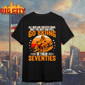 The Best Men Still Go Skiing in Their Seventies Funny Ski Shirt Unisex T-shirt, Sweatshirt, Hoodie, Long Sleeve Tee - T-Shirt, Sweatshirt, Hoodie